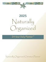 2025 Naturally Organized  24-hour Daily Planner?