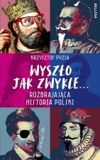 Wyszło jak zwykle... Rozbrajająca historia Polski. Wydawnictwo Bellona