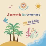 J APPRENDS LES COMPTINES EN CREOLE