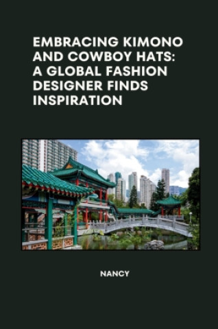 Embracing Kimono and Cowboy Hats: A Global Fashion Designer Finds Inspiration (Nancy)()