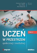 Uczeń w przestrzeni społecznej i medialnej. Tom 2