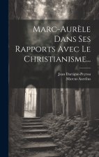 Marc-aur?le Dans Ses Rapports Avec Le Christianisme...