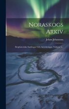 Noraskogs Arkiv: Berghistoriska Samlingar Och Anteckningar, Volume 4...