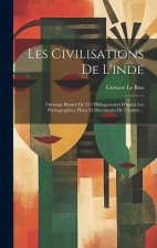 Les Civilisations De L'inde: Ouvrage Illustré De 352 Héliogravures D'apr?s Les Photographies, Plans Et Documents De L'auteur...