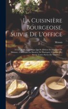 La Cuisini?re Bourgeoise, Suivie De L'office: ? L'usage De Tous Ceux Qui Se M?lent De Dépenses De Maisons: Contenant La Mani?re De Disséquer, Connître