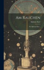 Am Rauchen: Par Alphonse Karr...