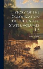 History Of The Colonization Of The United States, Volumes 1-3