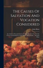 The Causes Of Salvation And Vocation Considered: In A Sermon Preach'd On Lord's-day, Dec.22, 1751, To The Church Assembling In Crispin-street, Spital-