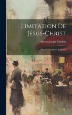 L'imitation De Jésus-christ: Mise En Cantiques Spirituels