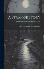 A Strange Story: And, The Haunted And The Haunters