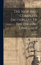 The New And Complete Dictionary Of The English Language