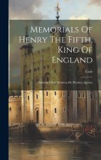 Memorials Of Henry The Fifth, King Of England: Elmhami Liber Metricus De Henrico Quinto