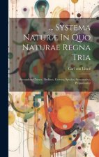 ... Systema Natur? In Quo Naturae Regna Tria: Secundum Classes, Ordines, Genera, Species, Systematice, Proponuntur
