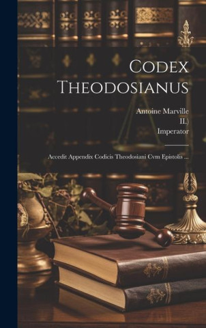 Codex Theodosianus: Accedit Appendix Codicis Theodosiani Cvm Epistolis ...