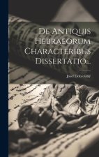 De Antiquis Hebraeorum Characteribus Dissertatio...