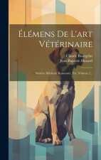 Élémens De L'art Vétérinaire: Mati?re Médicale Raisonnée, Etc, Volume 2...