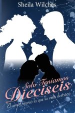 Solo Teniamos Dieciseis