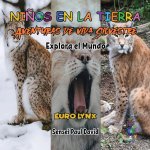 Nin?os en la Tierra - Aventuras de vida Silvestre - Explora el Mundo Euro Lynx