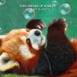 Yuka dreams of bubbles & other planets