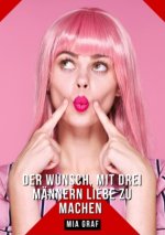 Der Wunsch, mit drei Männern Liebe zu machen