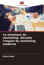 La mosa?que du marketing: dévoiler l'impact du marketing moderne