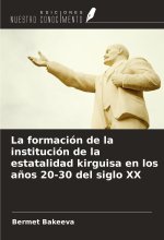 La formación de la institución de la estatalidad kirguisa en los a?os 20-30 del siglo XX
