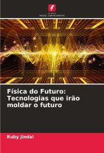 Física do Futuro: Tecnologias que ir?o moldar o futuro