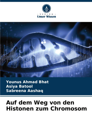 Auf dem Weg von den Histonen zum Chromosom (Asiya Batool,Sabreena Aashaq)(Brožovaná)