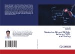 Mastering Git and GitHub: Actions, CI/CD, and Testing