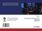 Mastering JavaScript: From Basics to Advanced