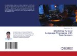 Mastering Natural Language Processing with Transformers