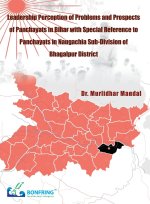 Leadership Perception of Problems and Prospects Of Panchayats in Bihar with Special Reference to Panchayats In Naugachia Sub-Division of Bhagalpur Dis