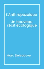 L'Anthropozoïque Un nouveau récit écologique
