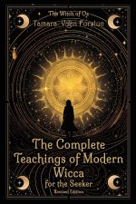 The Complete Teachings of Modern Wicca For the Seeker