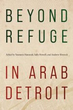 Beyond Refuge in Arab Detroit