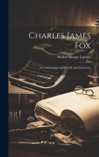 Charles James Fox: A Commentary on His Life and Character