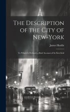 The Description of the City of New-York: To Which is Prefixed, a Brief Account of its First Settl