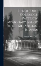 Life of John Coleridge Patteson Missionary Bishop of the Melanesian Islands
