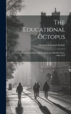 The Educational Octopus: A Fearless Portrayal of Men and Events in the Old Bay State, 1906-1915