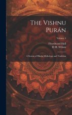 The Vishnu Purán: A System of Hindu Mythology and Tradition; Volume 4