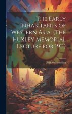 The Early Inhabitants of Western Asia. (The Huxley Memorial Lecture for 1911)