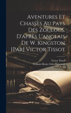 Aventures et chasses au pays des zoulous. D'apr?s l'anglais de W. Kingston [par] Victor Tissot