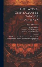 The Tattva-chintamani by Gangesa Upadhyaya; With Extracts From the Commentaries of Mathuranatha Tarkavagisa and of Jayadeva Misra. Edited by Kamakhyan