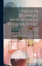 Précis de technique microscopique et histologique: Ou introduction pratique a l'anatomie générale