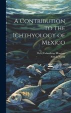 A Contribution to the Ichthyology of Mexico