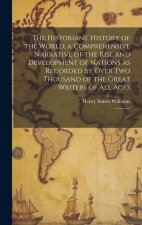 The Historians' History of the World; a Comprehensive Narrative of the Rise and Development of Nations as Recorded by Over two Thousand of the Great W