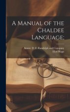 A Manual of the Chaldee Language;