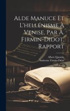 Alde Manuce Et L'hellénisme ? Venise, Par A. Firmin-Didot, Rapport