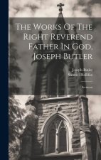 The Works Of The Right Reverend Father In God, Joseph Butler: Sermons