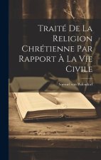 Traité De La Religion Chrétienne Par Rapport ? La Vie Civile